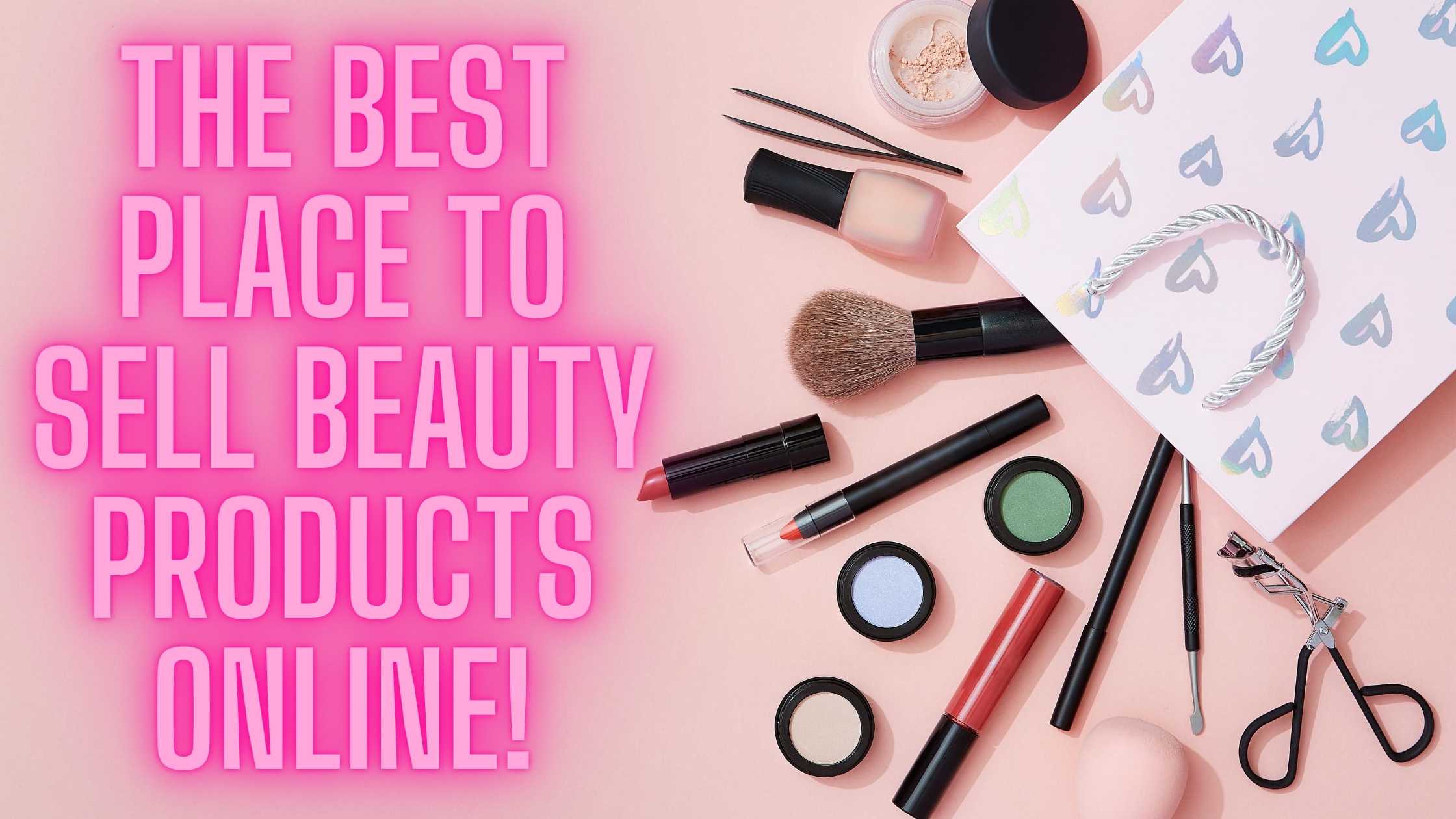 How to Sell Cosmetic Products Online and Make Money
