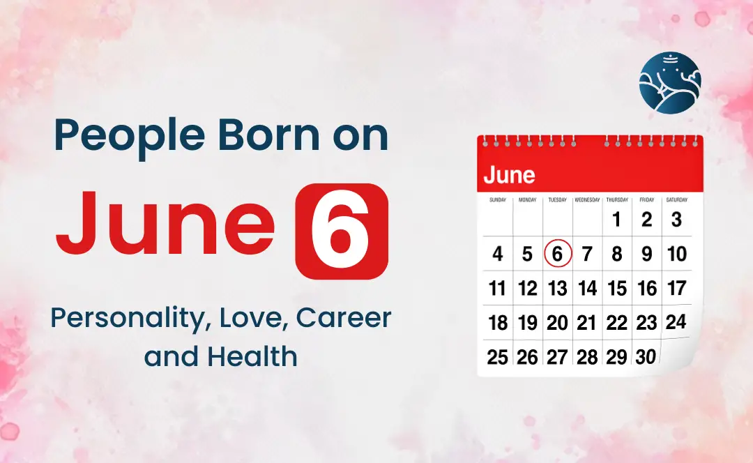 June 6th Birthday Personality: Traits, Love, and Career Horoscope