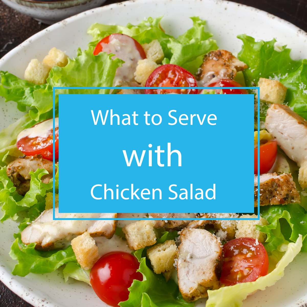 What Goes Well With Chicken Salad? Simple Pairings for a Delicious Meal!