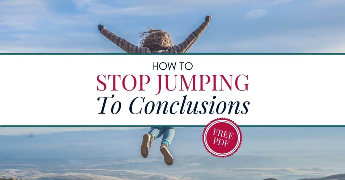 Jumping to Conclusions? Learn How to Stop It Now!